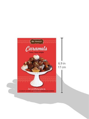 Be Sweet: Caramels: StepbyStep Instructions To Make Gooey, Chewy Delights and Desserts,Used