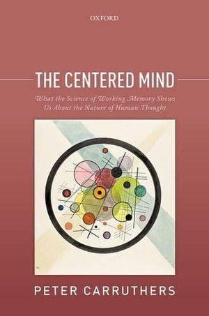 The Centered Mind: What the Science of Working Memory Shows Us About the Nature of Human Thought,Used
