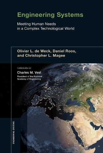 Engineering Systems: Meeting Human Needs In A Complex Technological World,New
