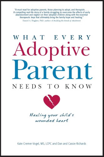 What Every Adoptive Parent Needs to Know: Healing Your Child's Wounded Heart,Used
