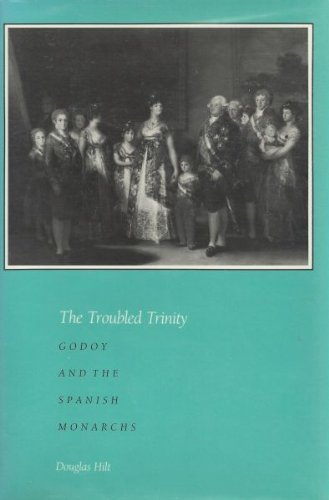 Troubled Trinity: Godoy and the Spanish Monarchs,Used