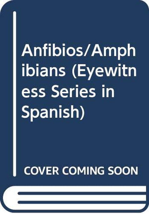Anfibios/Amphibians (Eyewitness Series In Spanish) (Spanish Edition)