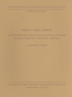 Chacs and Chiefs: The Iconology of Mosaic Stone Sculpture in PreConquest Yucatn, Mexico (Dumbarton Oaks PreColumbian Art and,Used