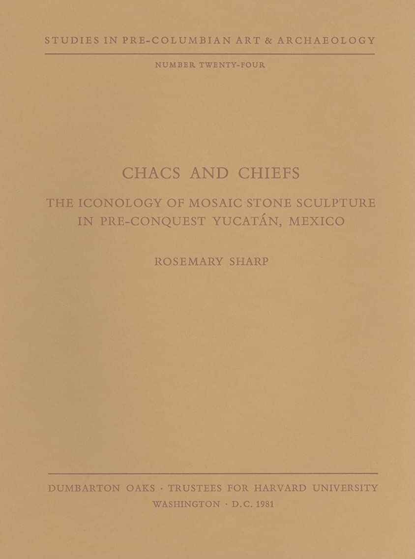 Chacs and Chiefs: The Iconology of Mosaic Stone Sculpture in PreConquest Yucatn, Mexico (Dumbarton Oaks PreColumbian Art and,Used