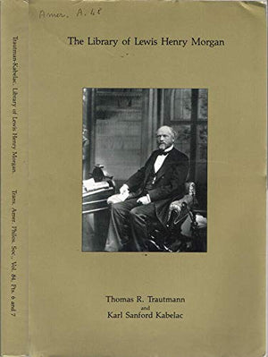 The Library Of Lewis Henry Morgan (Transactions Of The American Philosophical Society,),New
