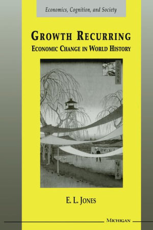 Growth Recurring: Economic Change in World History (Economics, Cognition, And Society),Used