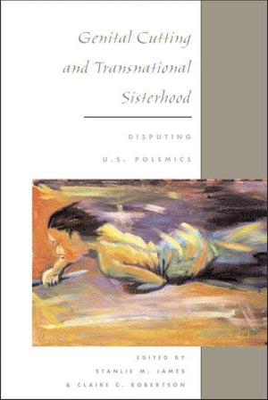 Genital Cutting and Transnational Sisterhood: DISPUTING U.S. POLEMICS,Used