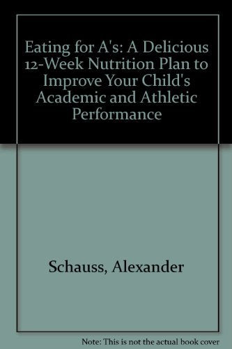 Eating For A'S: A Delicious 12Week Nutrition Plan To Improve Your Child'S Academic And Athletic Performance