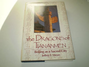 The Dragons of Tiananmen: Beijing As a Sacred City (Studies in Comparative Religion),Used