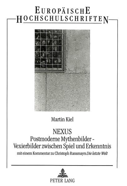 Nexus Postmoderne Mythenbilder  Vexierbilder Zwischen Spiel Und Erkenntnis: Mit Einem Kommentar Zu Christoph Ransmayrs 'Die Le,Used