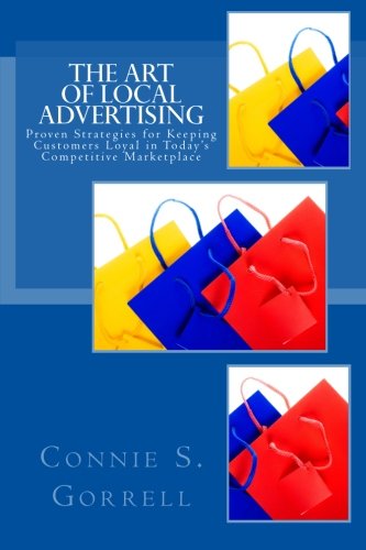 The Art Of Local Advertising: Strategies For Keeping Customers Loyal In Todays Competitive Marketplace,Used