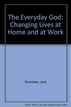The Everyday God: Changing Lives at Home and at Work,Used