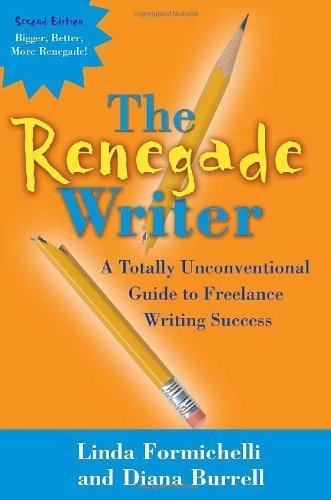 The Renegade Writer: A Totally Unconventional Guide to Freelance Writing Success (The Renegade Writer's Freelance Writing series,Used
