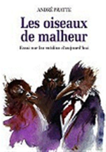 Les Oiseaux De Malheur: Essai Sur Les Medias D'Aujourd'Hui (Collection Partis Pris Actuels) (French Edition)