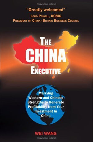 The China Executive: Marrying Western And Chinese Strengths To Generate Profitability From Your Investment In China,Used