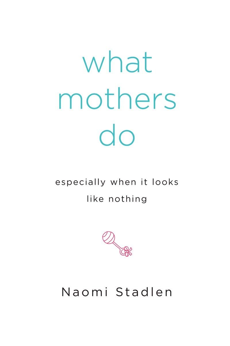 What Mothers Do Especially When It Looks Like Nothing