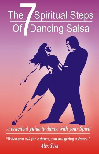 The Seven Spiritual Steps Of Dancing Salsa.: A practical guide to dance with your Spirit,Used