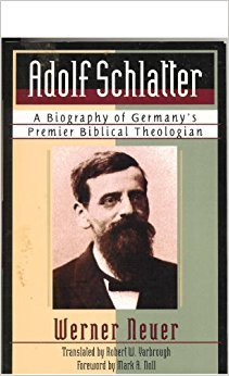 Adolf Schlatter: A Biography of Germany's Premier Biblical Theologian,Used