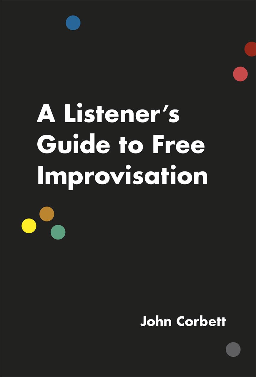 A Listener's Guide to Free Improvisation,Used