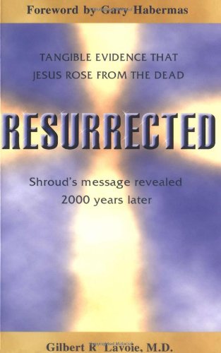 Resurrected: Tangible Evidence That Jesus Rose from the Dead,Used