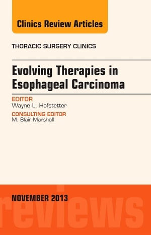 Evolving Therapies in Esophageal Carcinoma, An Issue of Thoracic Surgery Clinics (Volume 234) (The Clinics: Internal Medicine, ,Used