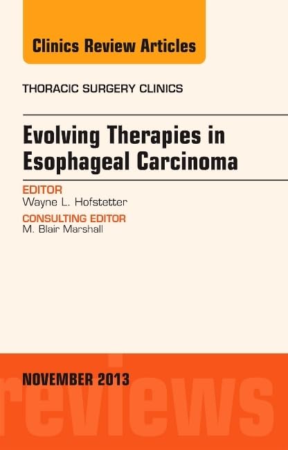 Evolving Therapies in Esophageal Carcinoma, An Issue of Thoracic Surgery Clinics (Volume 234) (The Clinics: Internal Medicine, ,Used