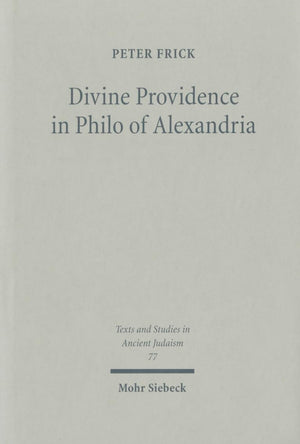 Divine Providence in Philo of Alexandria (Texts and Studies in Ancient Judaism),New
