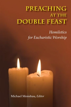 Preaching at the Double Feast: Homiletics for Eucharistic Worship,Used