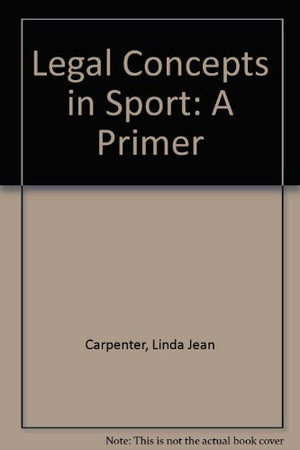 Legal Concepts In Sport: A Primer,New