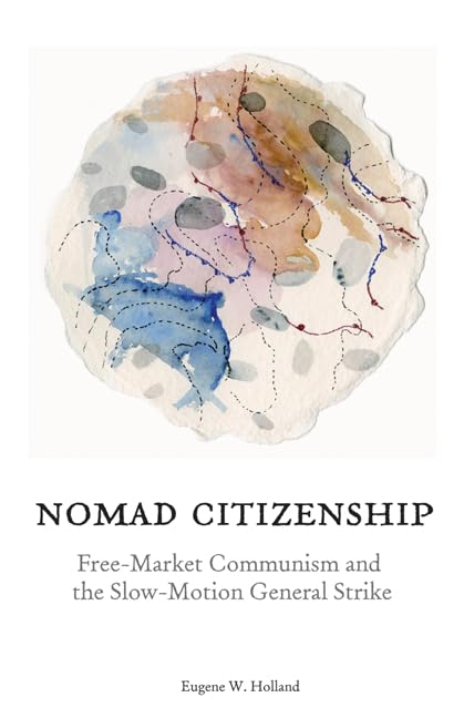 Nomad Citizenship: Freemarket Communism And The Slowmotion General Strike,Used