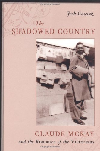 The Shadowed Country: Claude Mckay And The Romance Of The Victorians,New