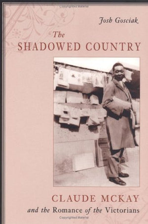 The Shadowed Country: Claude Mckay And The Romance Of The Victorians,Used