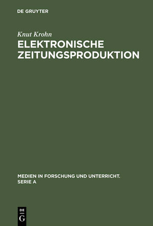 Elektronische Zeitungsproduktion: Computergesteuerte Redaktionssysteme und ihre publizistischen Folgen (Medien in Forschung und ,Used