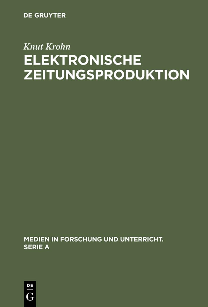Elektronische Zeitungsproduktion: Computergesteuerte Redaktionssysteme und ihre publizistischen Folgen (Medien in Forschung und ,Used