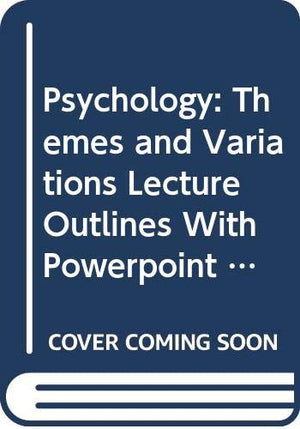 Lecture Outlines with PowerPoint Presentation Guide for Weitens Psychology: Themes and Variations, 6th