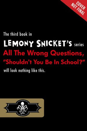 Shouldn t You Be in School?  (All the Wrong Questions, 3)
