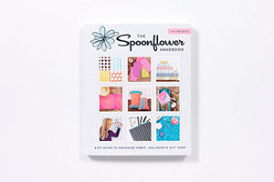 The Spoonflower Handbook: A DIY Guide to Designing Fabric, Wallpaper & Gift Wrap with 30+ Projects,Used