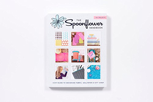 The Spoonflower Handbook: A DIY Guide to Designing Fabric, Wallpaper & Gift Wrap with 30+ Projects,Used