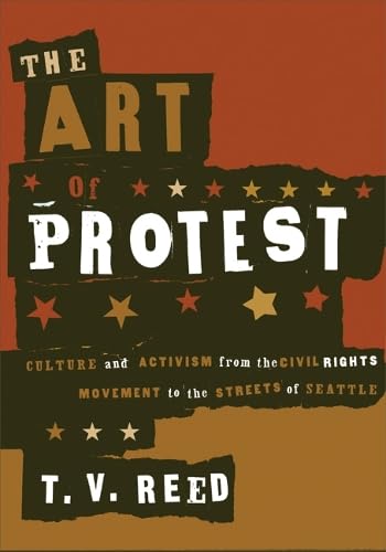 The Art of Protest: Culture and Activism from the Civil Rights Movement to the Streets of Seattle,Used
