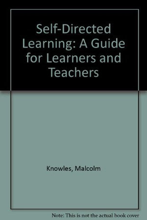 Selfdirected learning: A guide for learners and teachers,Used
