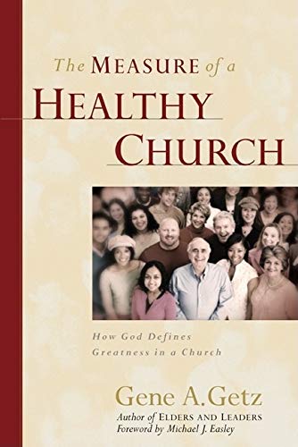 The Measure Of A Healthy Church: How God Defines Greatness In A Church