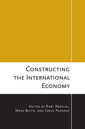 Constructing the International Economy (Cornell Studies in Political Economy),Used
