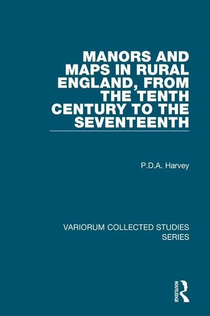 Manors and Maps in Rural England, from the Tenth Century to the Seventeenth (Variorum Collected Studies),Used