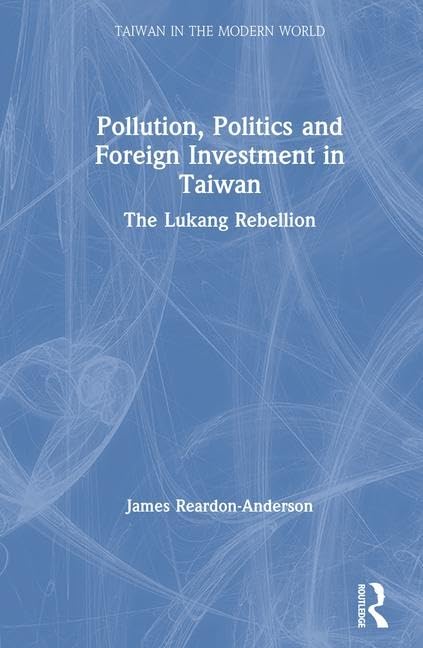 Pollution, Politics and Foreign Investment in Taiwan: Lukang Rebellion (Special Report),Used