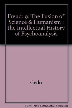 Freud, The Fusion Of Science And Humanism : The Intellectual History Of Psychoanalysis,New