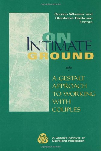 On Intimate Ground: A Gestalt Approach to Working With Couples (The JosseyBass Social and Behavioral Science Series),New