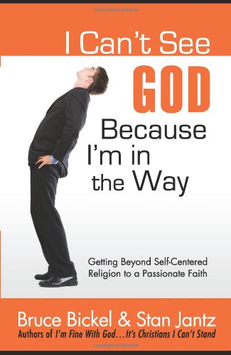 I Cant See God...Because Im In The Way: Getting Beyond Selfcentered Religion To A Passionate Faith (Conversantlife.Com-new