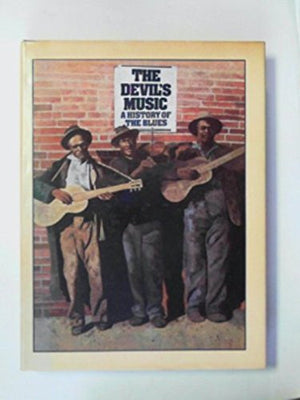 The Devil'S Music: A History Of The Blues