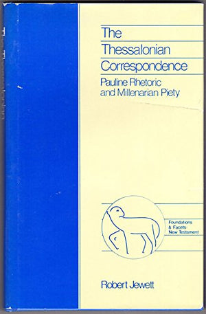The Thessalonian Correspondence: Pauline Rhetoric and Millenarian Piety (Foundations and Facets),Used
