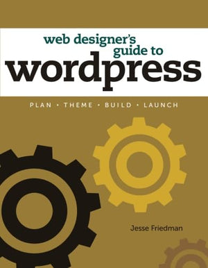 The Web Designer's Guide to WordPress: Plan, Theme, Build, Launch (Voices That Matter),Used